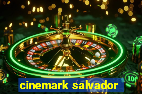 cinemark salvador